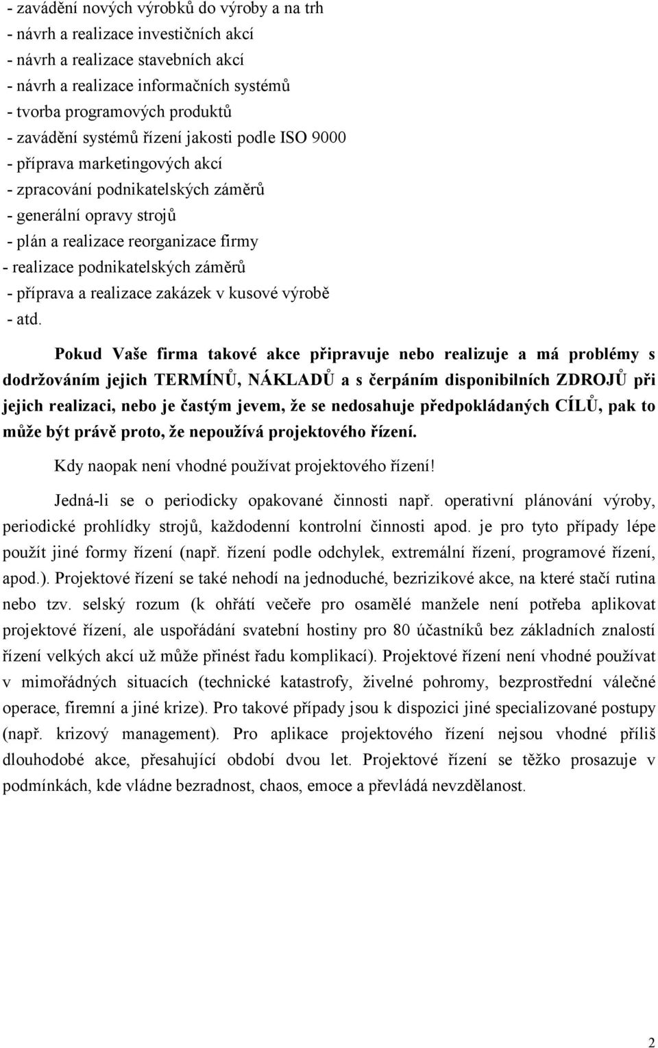 podnikatelských záměrů - příprava a realizace zakázek v kusové výrobě - atd.