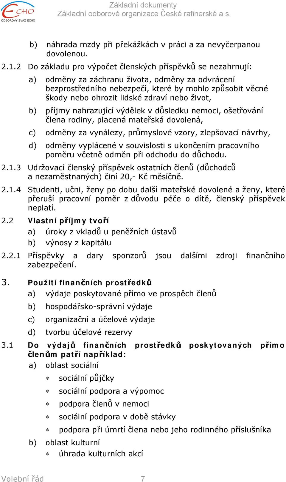 nebo život, b) příjmy nahrazující výdělek v důsledku nemoci, ošetřování člena rodiny, placená mateřská dovolená, c) odměny za vynálezy, průmyslové vzory, zlepšovací návrhy, d) odměny vyplácené v