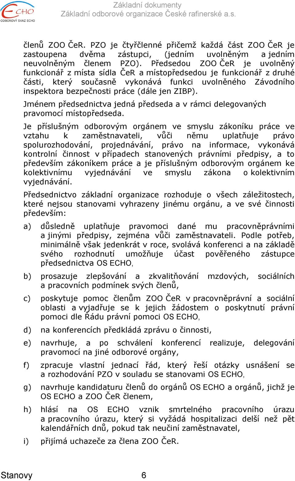 ZIBP). Jménem předsednictva jedná předseda a v rámci delegovaných pravomocí místopředseda.