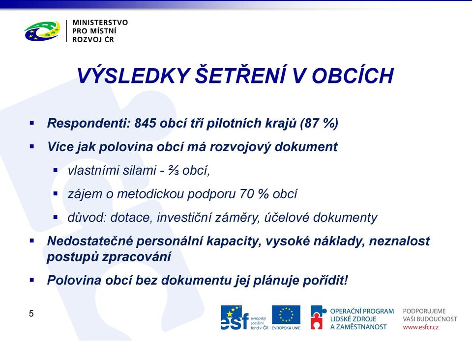 70 % obcí důvod: dotace, investiční záměry, účelové dokumenty Nedostatečné personální