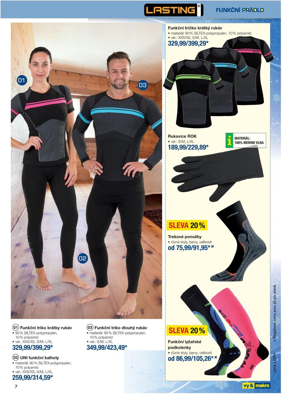 SILTEX-polypropylen, 10 % polyamid vel.: XXS/XS, S/M, L/XL 329,99 /399,29 * UNI funkční kalhoty materiál: 90 % SILTEX-polypropylen, 10 % polyamid vel.