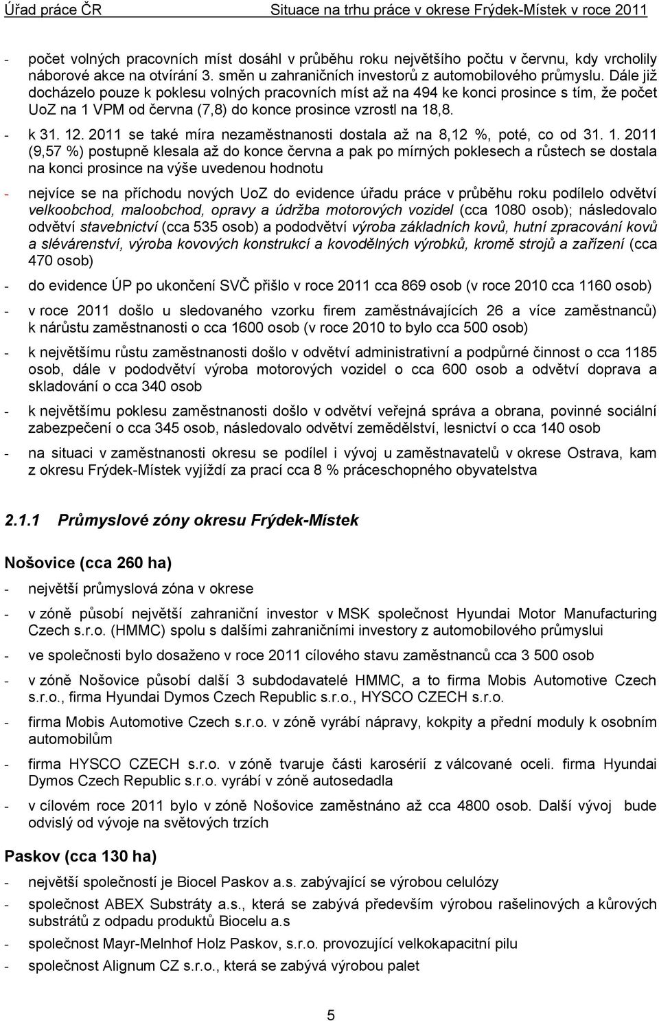 2011 se také míra nezaměstnanosti dostala až na 8,12 %, poté, co od 31. 1.