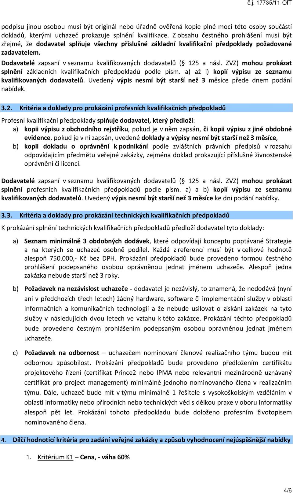 Dodavatelé zapsaní v seznamu kvalifikovaných dodavatelů ( 125 a násl. ZVZ) mohou prokázat splnění základních kvalifikačních předpokladů podle písm.