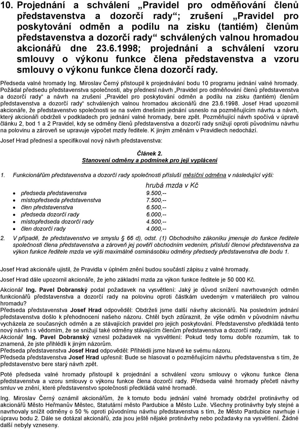 Předseda valné hromady Ing. Miroslav Černý přistoupil k projednávání bodu 10 programu jednání valné hromady.