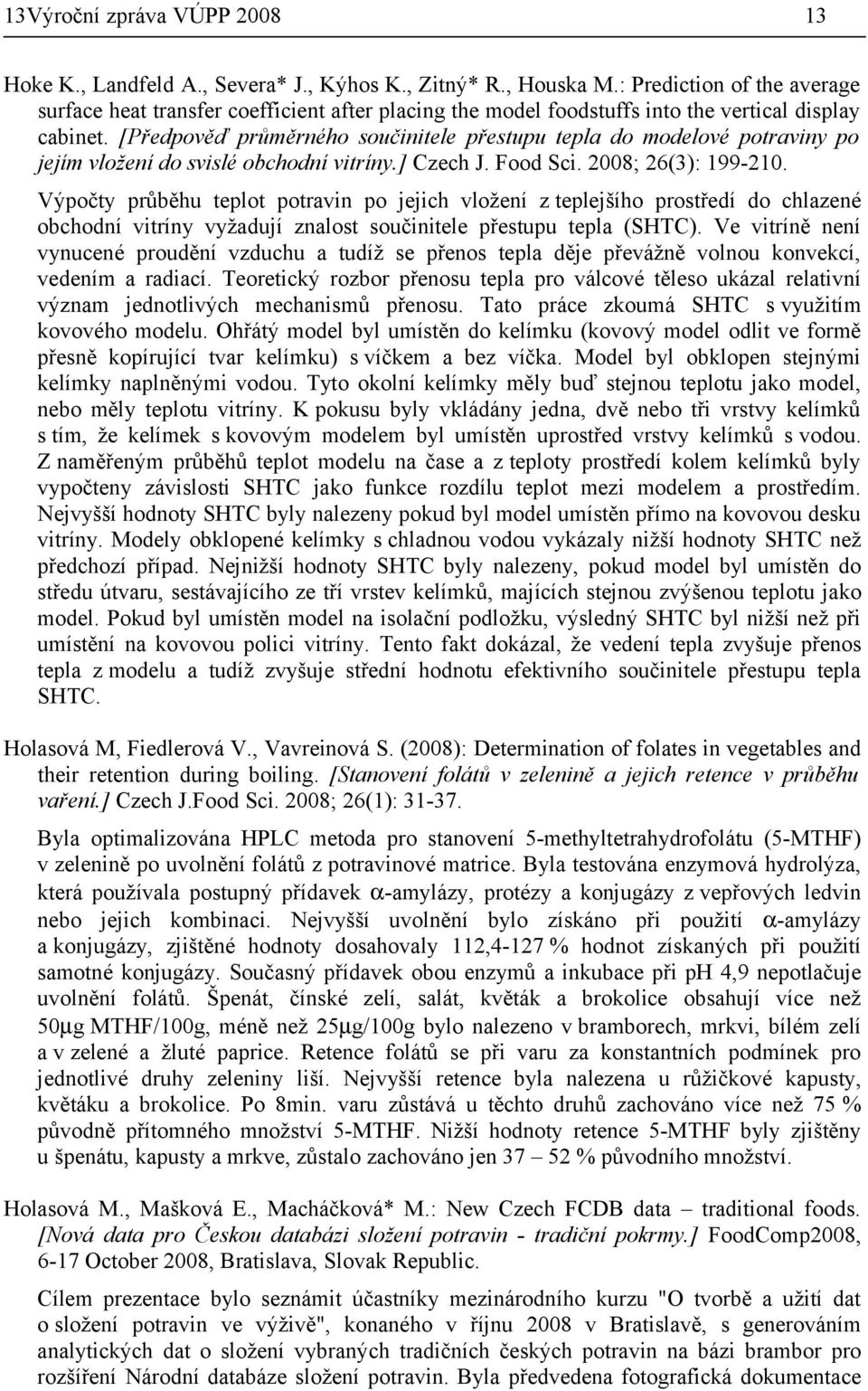 [Předpověď průměrného součinitele přestupu tepla do modelové potraviny po jejím vložení do svislé obchodní vitríny.] Czech J. Food Sci. 2008; 26(3): 199-210.