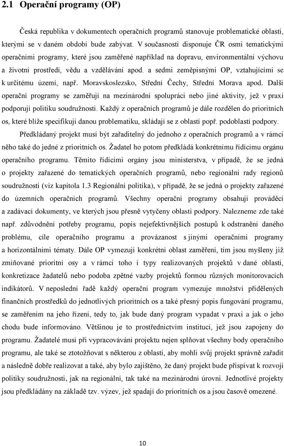 a sedmi zeměpisnými OP, vztahujícími se k určitému území, např. Moravskoslezsko, Střední Čechy, Střední Morava apod.