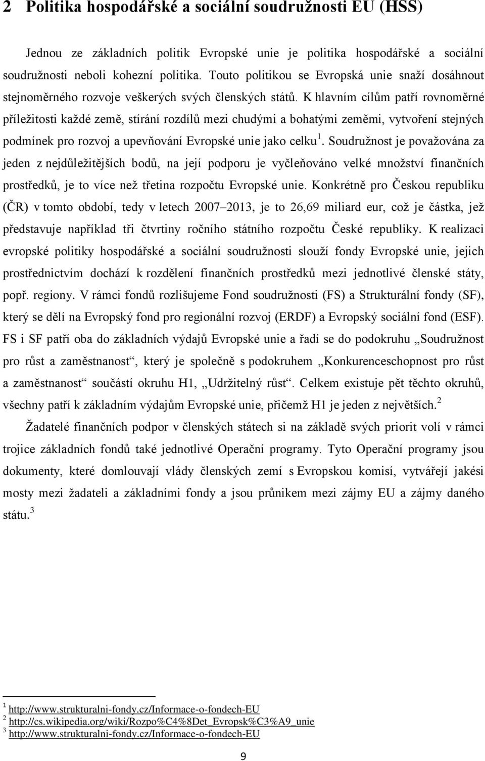 K hlavním cílům patří rovnoměrné příležitosti každé země, stírání rozdílů mezi chudými a bohatými zeměmi, vytvoření stejných podmínek pro rozvoj a upevňování Evropské unie jako celku 1.