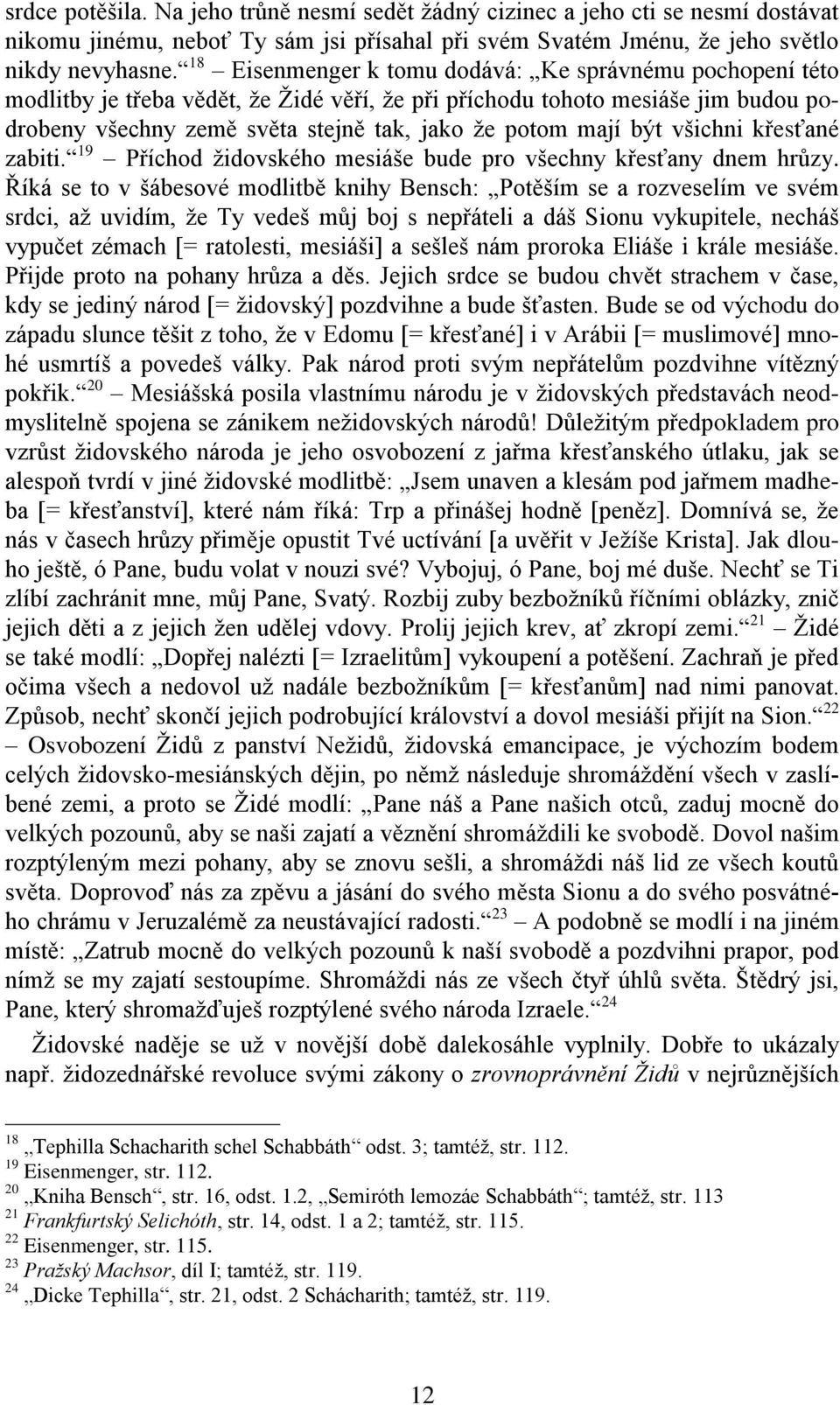 být všichni křesťané zabiti. 19 Příchod židovského mesiáše bude pro všechny křesťany dnem hrůzy.