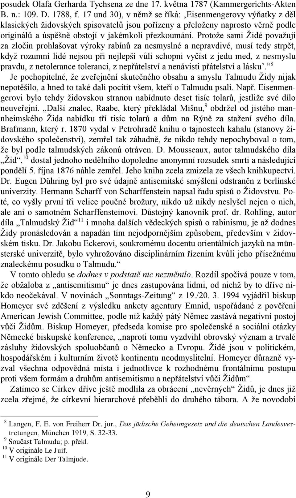 Protože sami Židé považují za zločin prohlašovat výroky rabínů za nesmyslné a nepravdivé, musí tedy strpět, když rozumní lidé nejsou při nejlepší vůli schopni vyčíst z jedu med, z nesmyslu pravdu, z