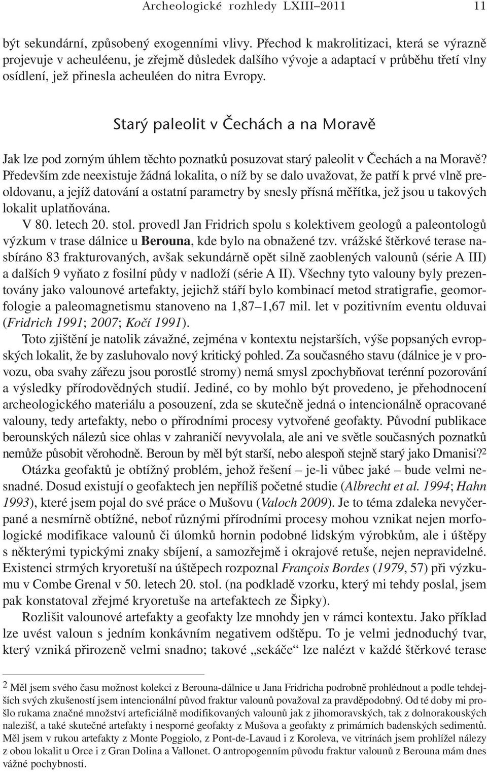 Starý paleolit v Čechách a na Moravě Jak lze pod zorným úhlem těchto poznatků posuzovat starý paleolit v Čechách a na Moravě?