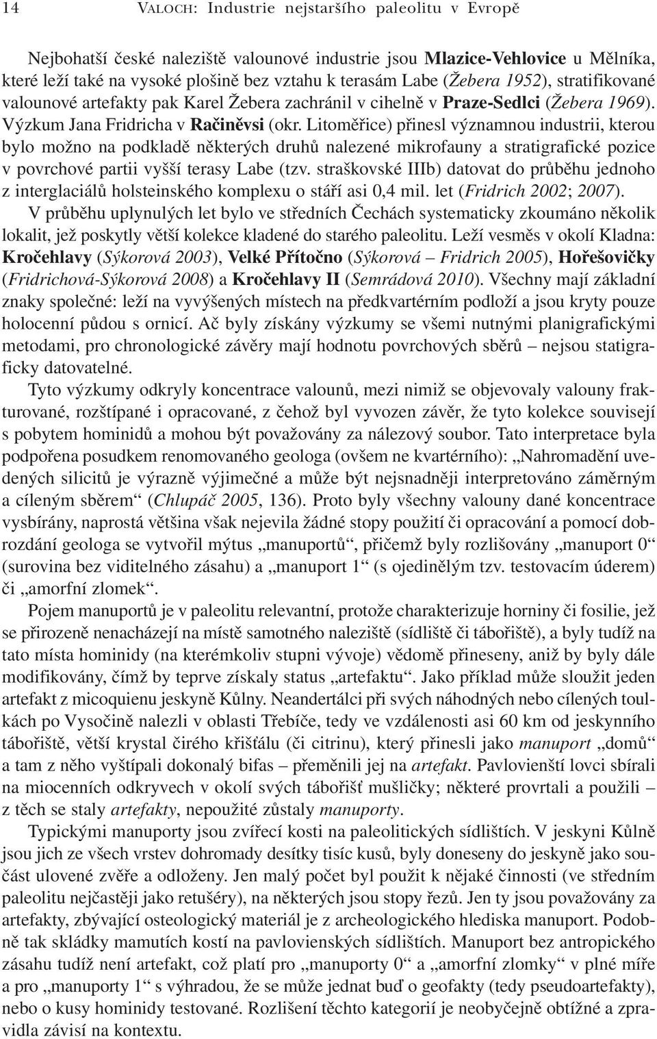 Litoměřice) přinesl významnou industrii, kterou bylo možno na podkladě některých druhů nalezené mikrofauny a stratigrafické pozice v povrchové partii vyšší terasy Labe (tzv.