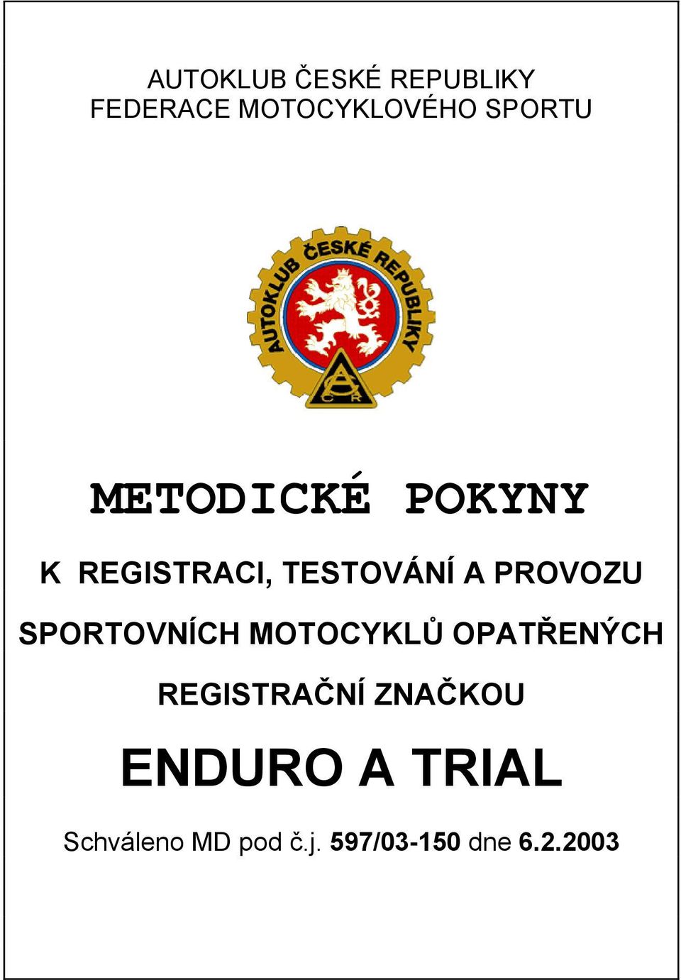 SPORTOVNÍCH MOTOCYKLŮ OPATŘENÝCH REGISTRAČNÍ ZNAČKOU