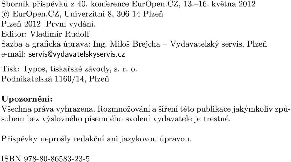 cz Tisk: Typos, tiskařské závody, s. r. o. Podnikatelská 1160/14, Plzeň Upozornění: Všechna práva vyhrazena.