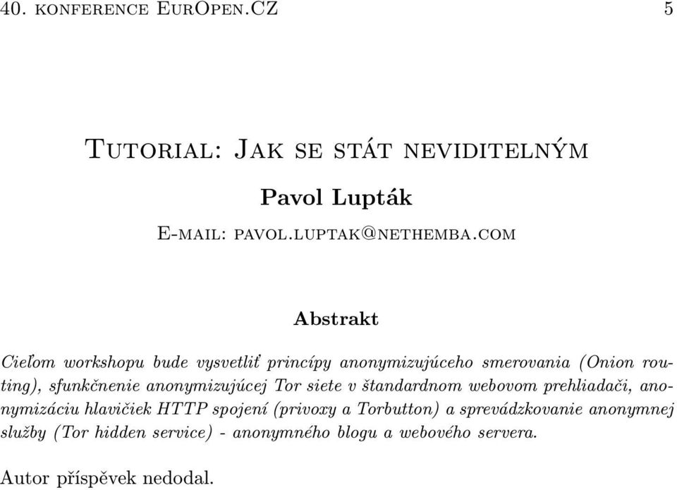 anonymizujúcej Tor siete v štandardnom webovom prehliadači, anonymizáciu hlavičiek HTTP spojení (privoxy a