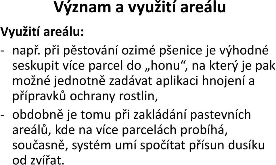 pak možné jednotně zadávat aplikaci hnojení a přípravků ochrany rostlin, obdobně je