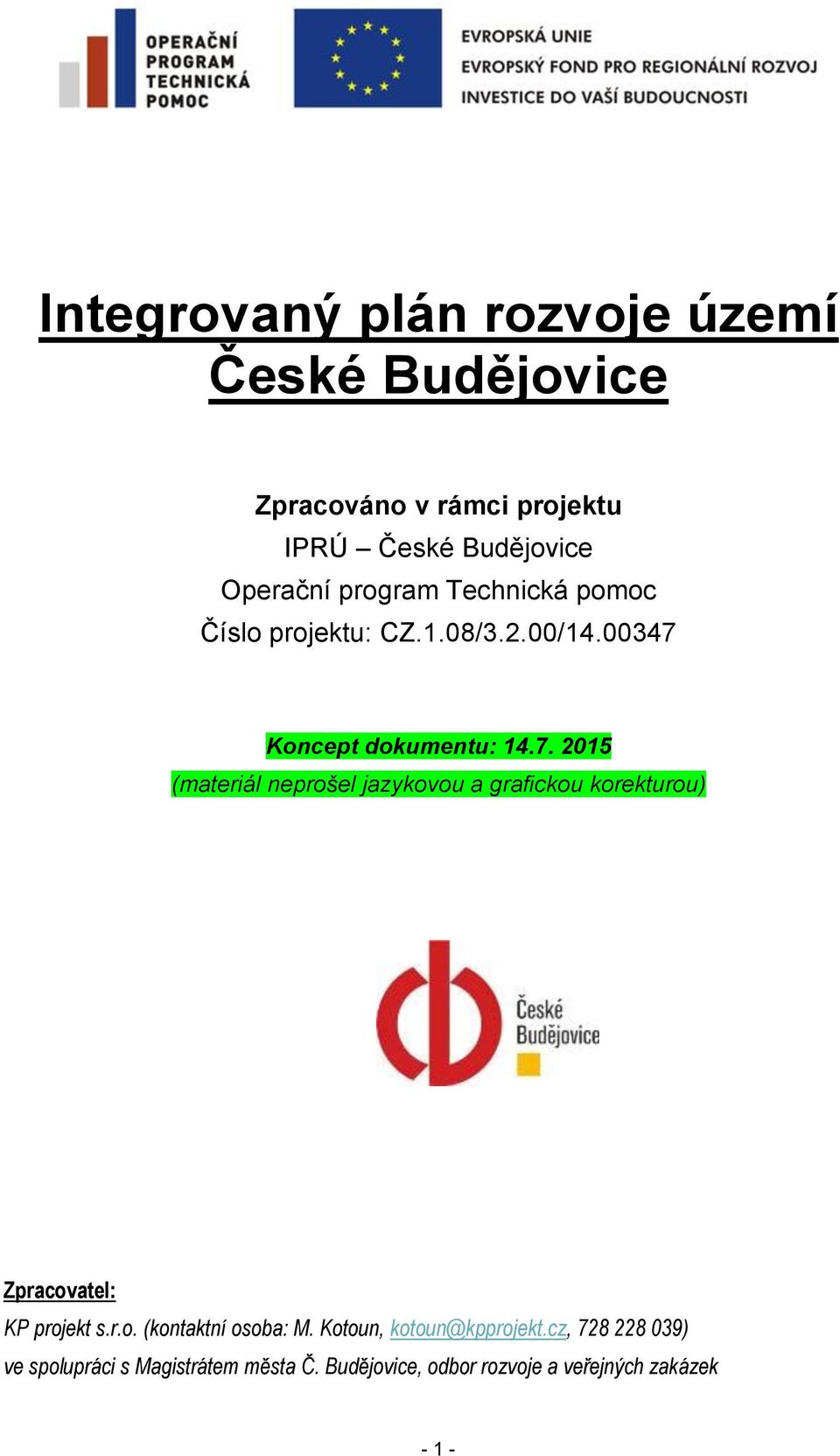 Koncept dokumentu: 14.7. 2015 (materiál neprošel jazykovou a grafickou korekturou) Zpracovatel: KP projekt s.