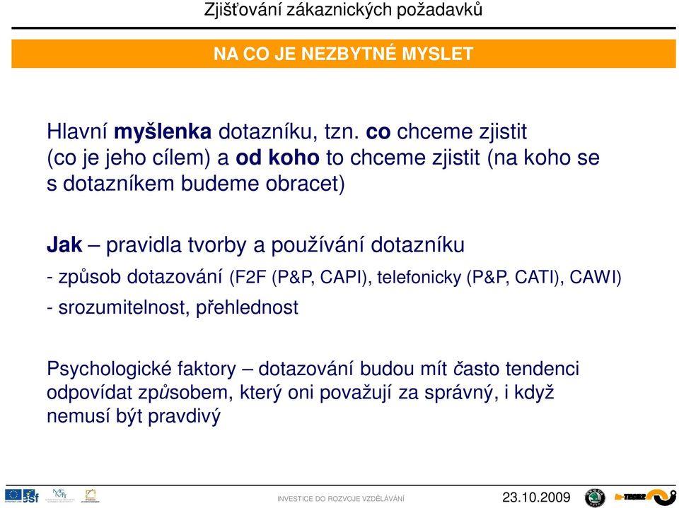 pravidla tvorby a používání dotazníku - zp sob dotazování (F2F (P&P, CAPI), telefonicky (P&P, CATI), CAWI) -