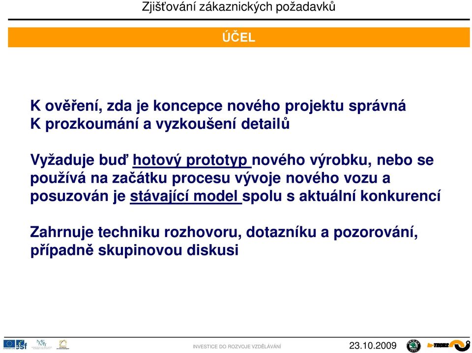 procesu vývoje nového vozu a posuzován je stávající model spolu s aktuální