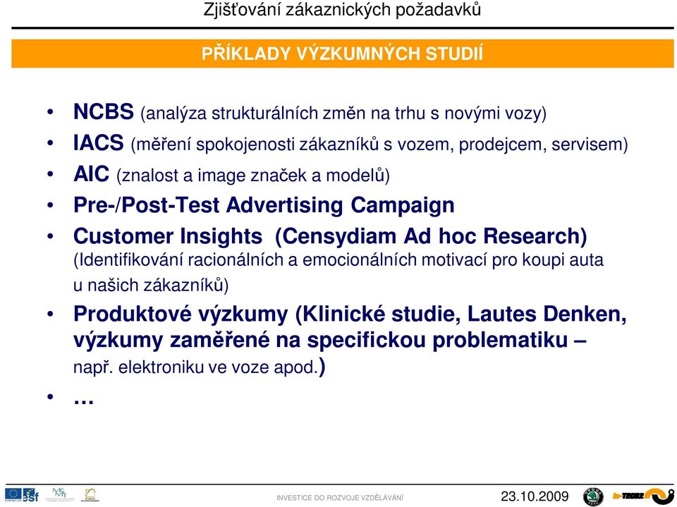 (Censydiam Ad hoc Research) (Identifikování racionálních a emocionálních motivací pro koupi auta u našich zákazník )