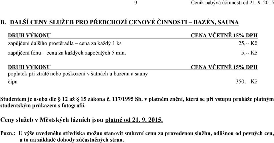 117/1995 Sb. v platném znění, která se při vstupu prokáže platným studentským průkazem s fotografií. Ceny služeb v Městských lázních jsou platné od 21.