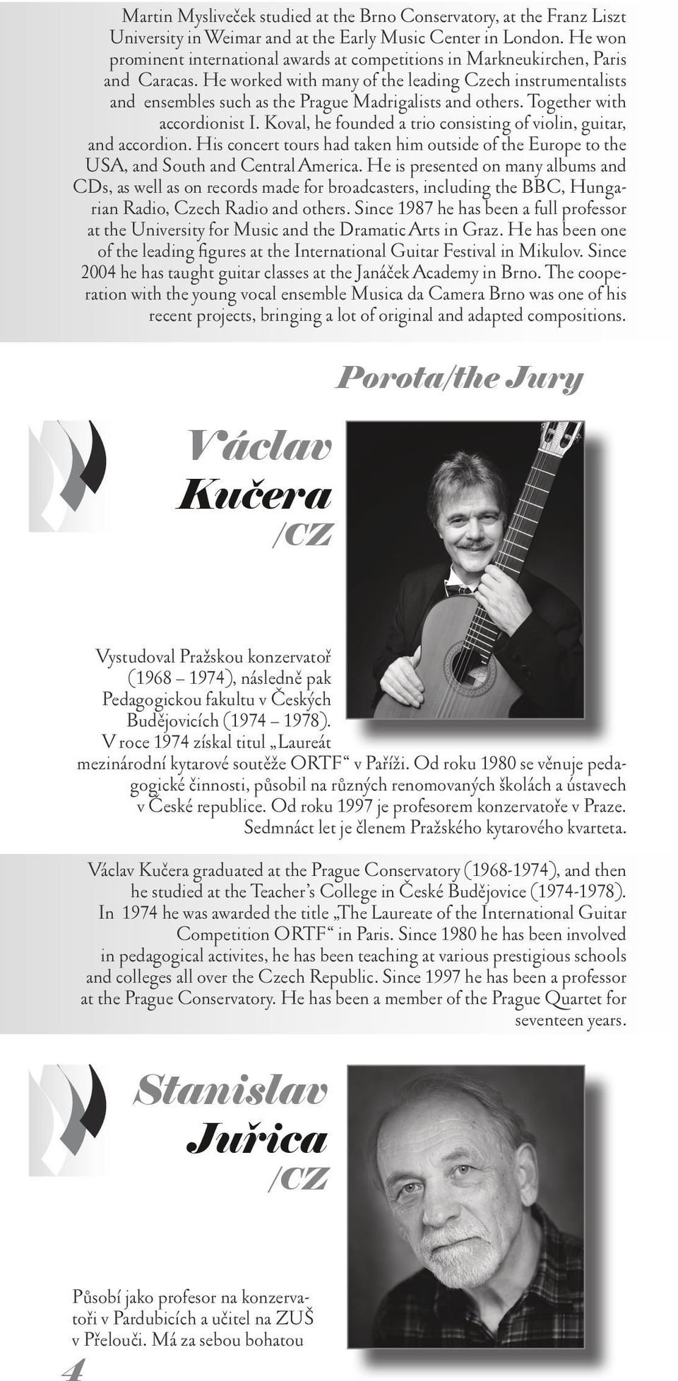 He worked with many of the leading Czech instrumentalists and ensembles such as the Prague Madrigalists and others. Together with accordionist I.