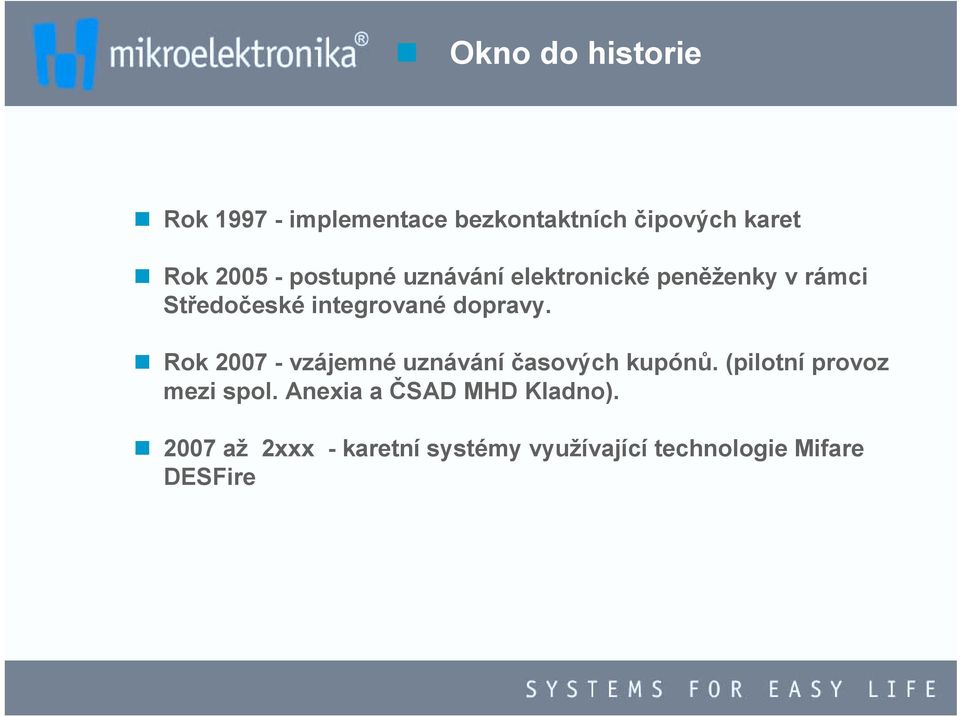 dopravy.! Rok 2007 - vzájemné uznávání časových kupónů. (pilotní provoz mezi spol.