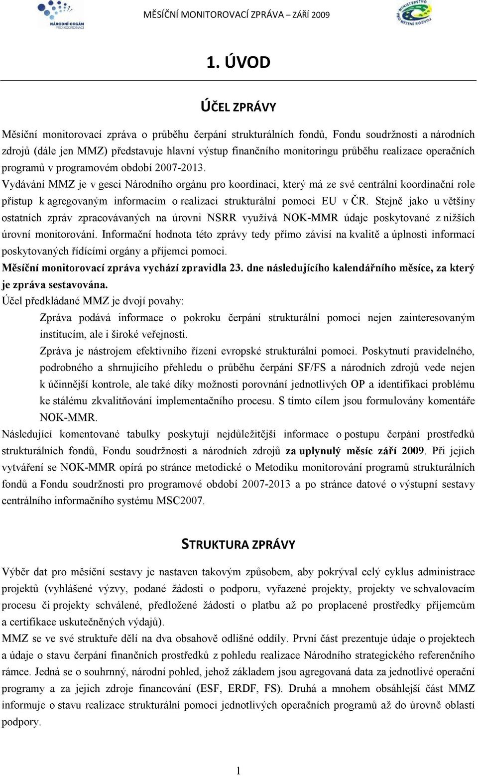 Vydávání MMZ je v gesci Národního orgánu pro koordinaci, který má ze své centrální koordinační role přístup k agregovaným informacím o realizaci strukturální pomoci EU v ČR.