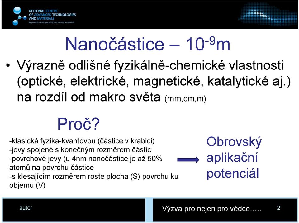 -klasická fyzika-kvantovou (částice v krabici) -jevy spojené s konečným rozměrem částic -povrchové jevy (u 4nm