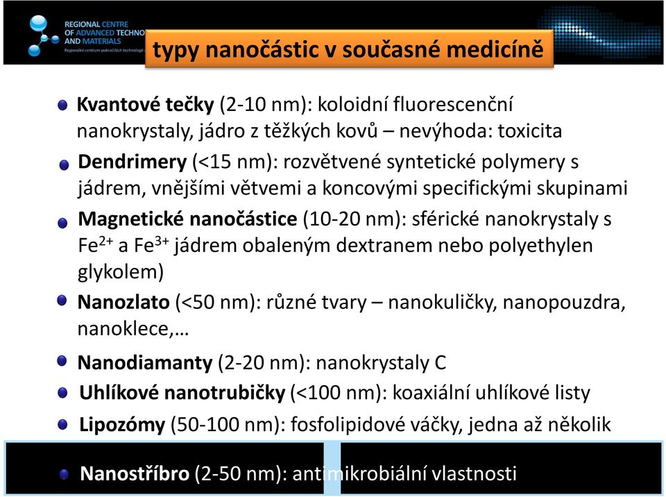 jádrem obaleným dextranem nebo polyethylen glykolem) Nanozlato (<50 nm): různé tvary nanokuličky, nanopouzdra, nanoklece, Nanodiamanty (2-20 nm): nanokrystaly C