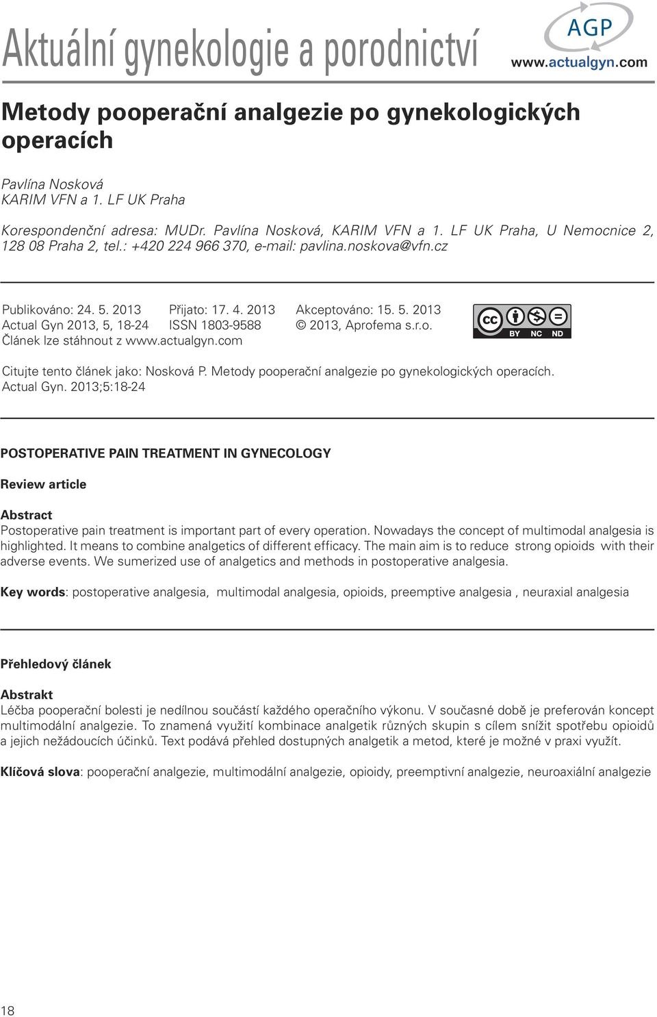 r.o. Článek lze stáhnout z Citujte tento článek jako: Nosková P. Metody pooperační analgezie po gynekologických operacích. Actual Gyn.