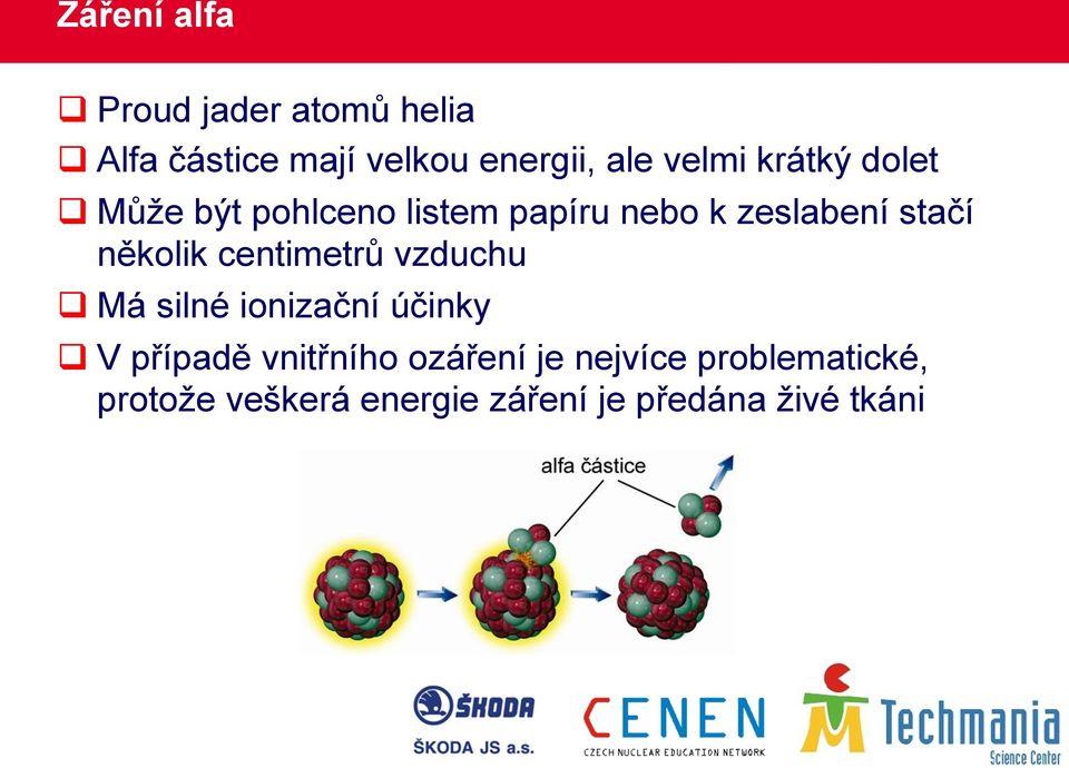 několik centimetrů vzduchu q Má silné ionizační účinky q V případě vnitřního