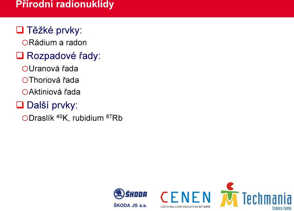 Uranová řada o Thoriová řada o Aktiniová