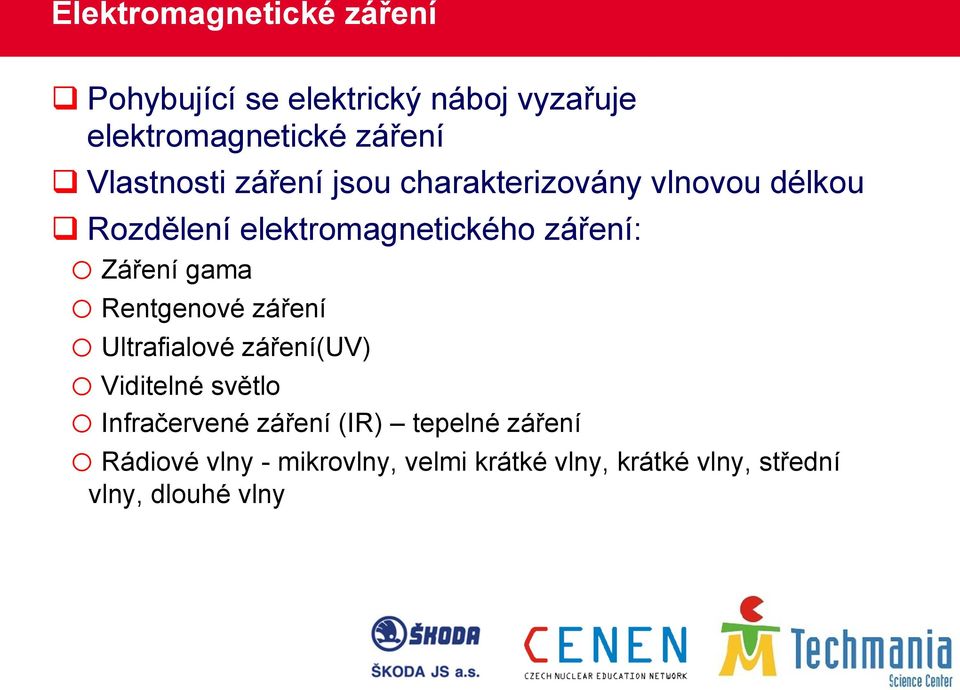 Záření gama o Rentgenové záření o Ultrafialové záření(uv) o Viditelné světlo o Infračervené záření