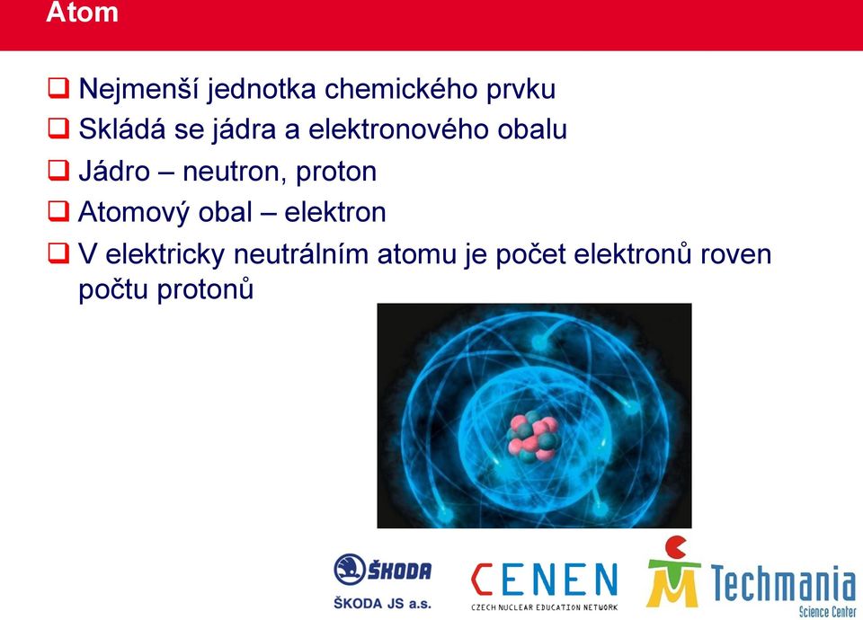 neutron, proton q Atomový obal elektron q V