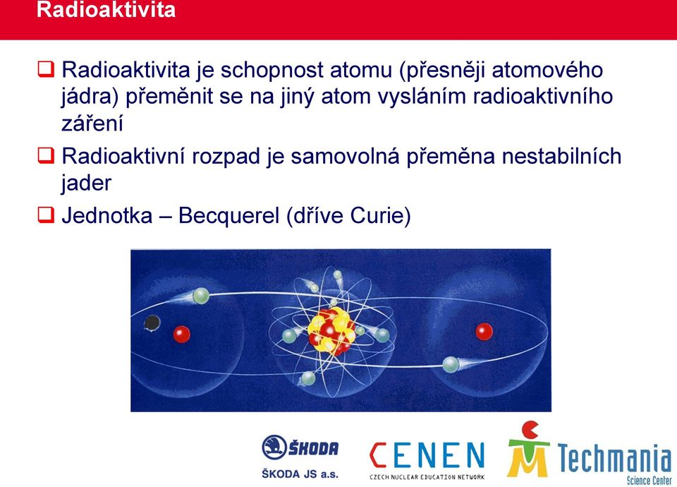 vysláním radioaktivního záření q Radioaktivní rozpad je