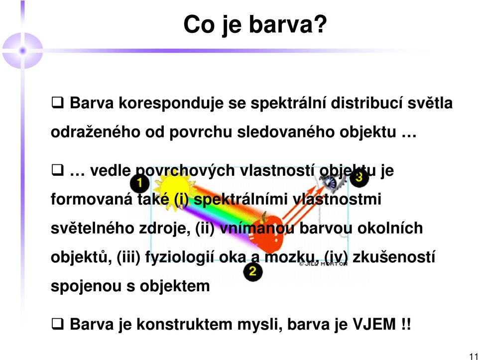 objektu vedle povrchových vlastností objektu je formovaná také (i) spektrálními