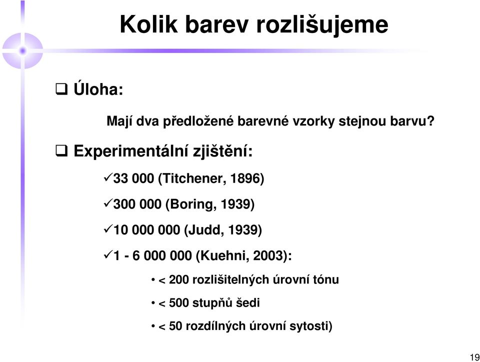 Experimentální zjištění: 33 000 (Titchener, 1896) 300 000 (Boring, 1939)