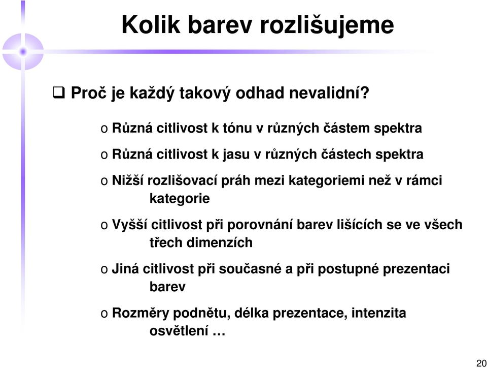 Nižší rozlišovací práh mezi kategoriemi než v rámci kategorie o Vyšší citlivost při porovnání barev