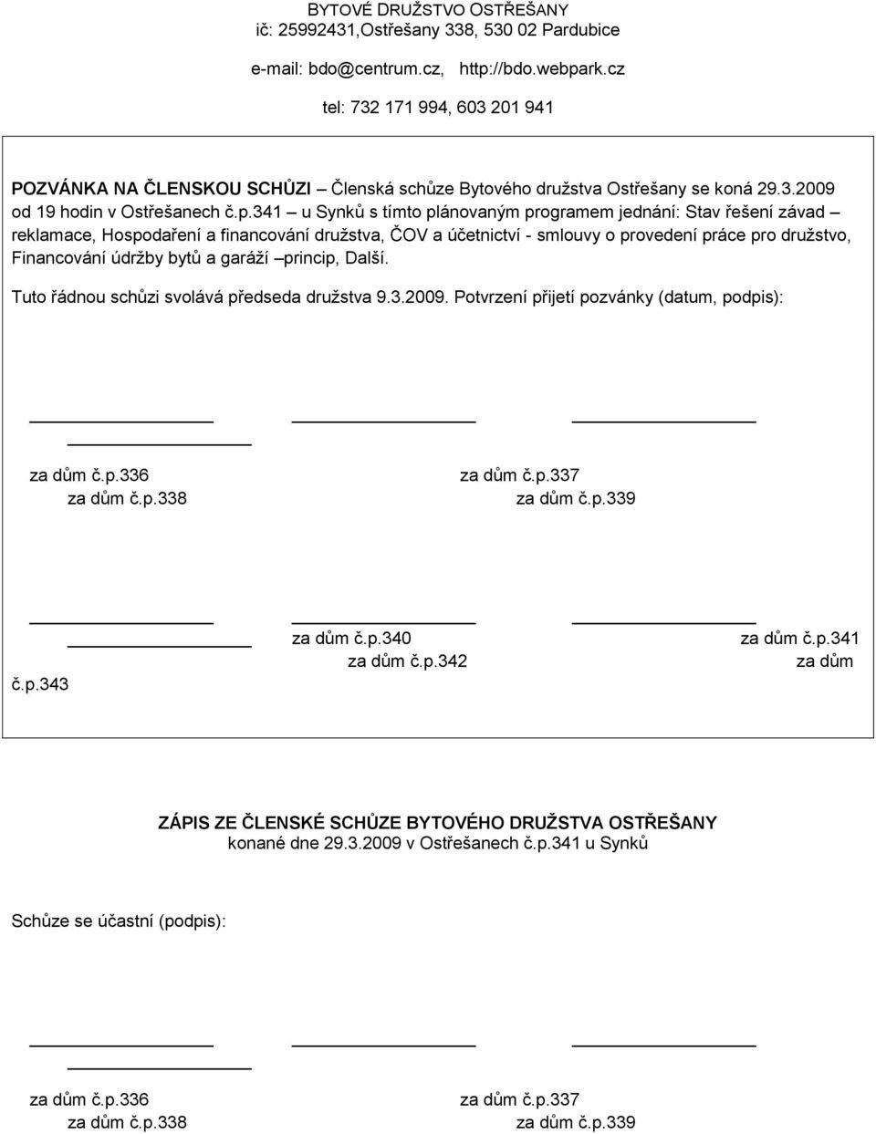 341 u Synků s tímto plánovaným programem jednání: Stav řešení závad reklamace, Hospodaření a financování družstva, ČOV a účetnictví - smlouvy o provedení práce pro družstvo, Financování údržby bytů a