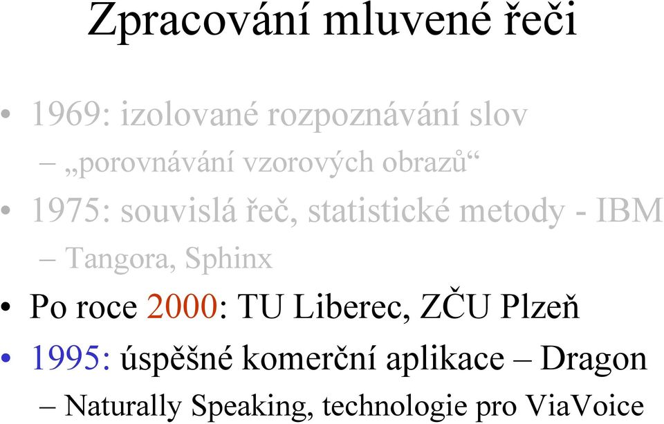 metody - IBM Tangora, Sphinx Po roce 2000: TU Liberec, ZČU Plzeň