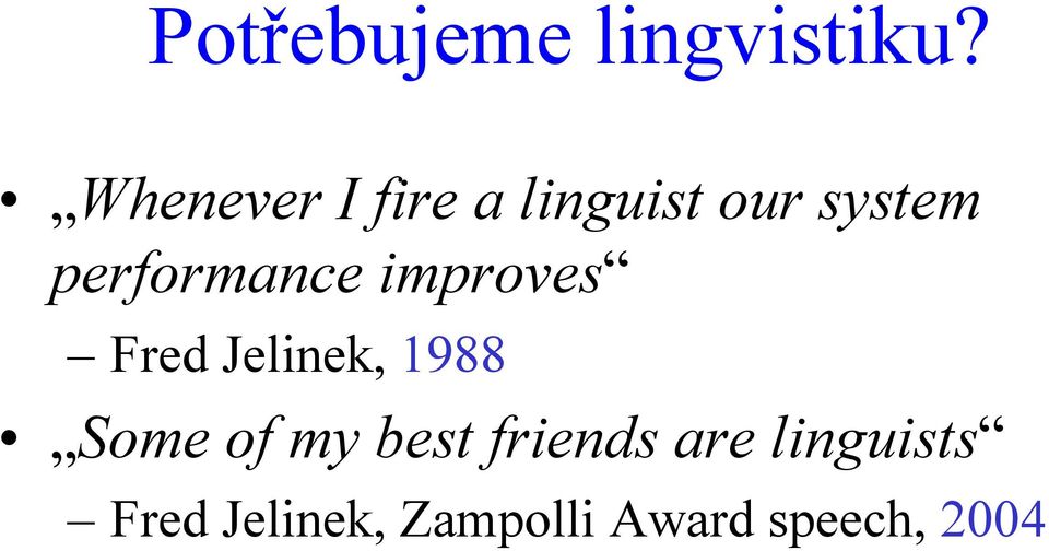 performance improves Fred Jelinek, 1988 Some