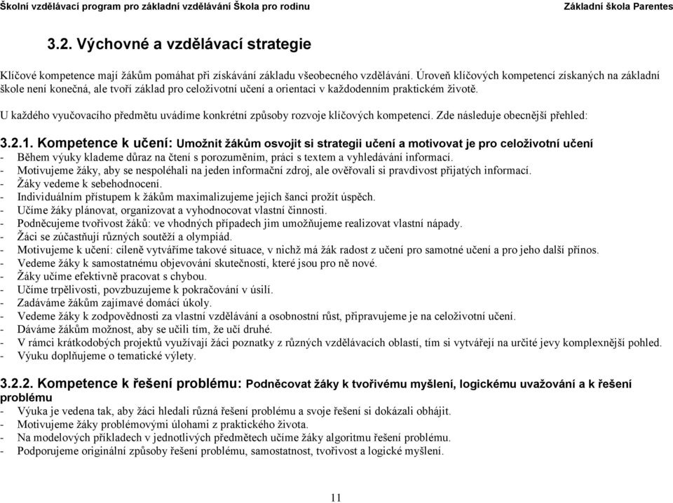 U každého vyučovacího předmětu uvádíme konkrétní způsoby rozvoje klíčových kompetencí. Zde následuje obecnější přehled: 3.2.1.