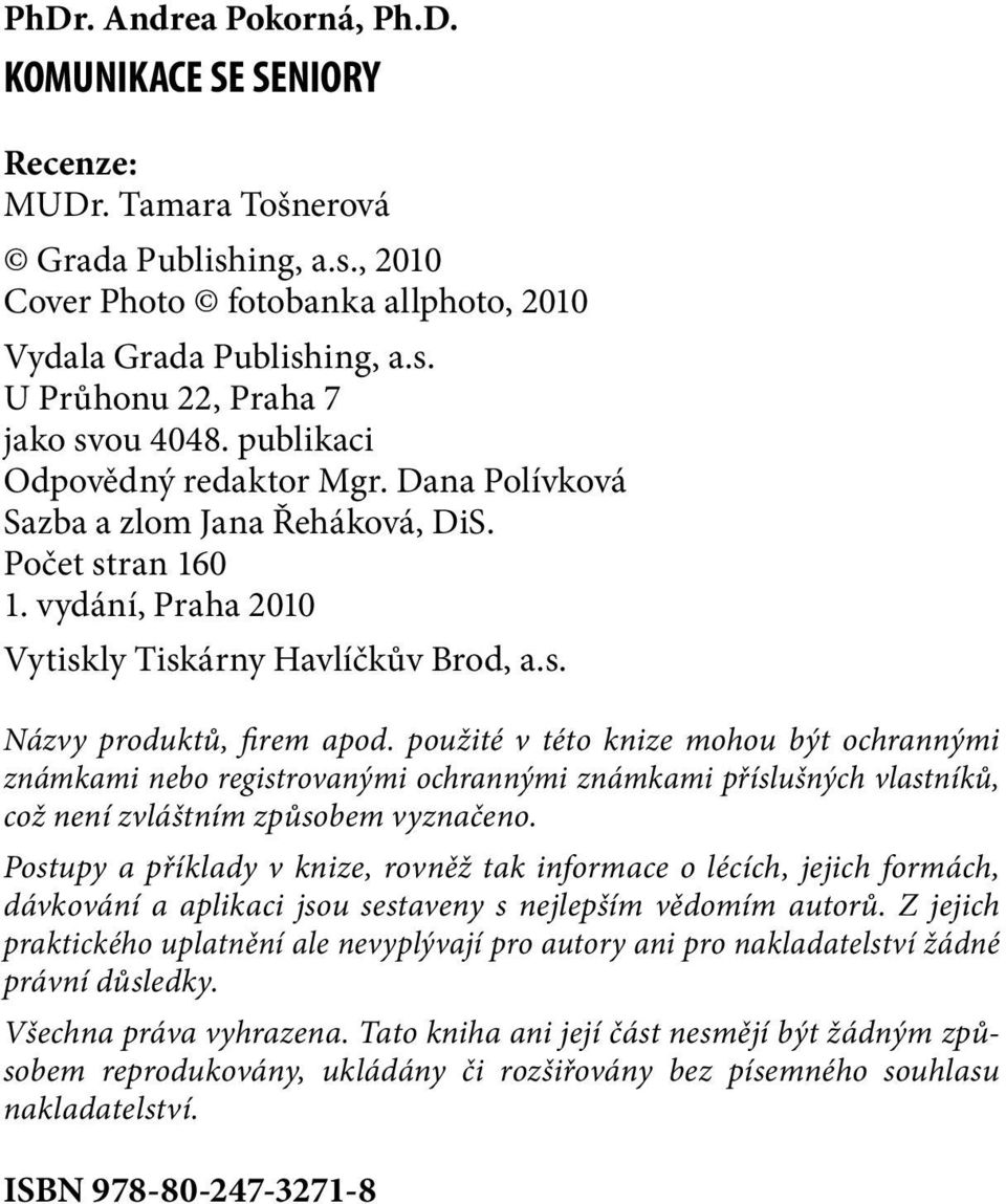 použité v této knize mohou být ochrannými známkami nebo registrovanými ochrannými známkami příslušných vlastníků, což není zvláštním způsobem vyznačeno.