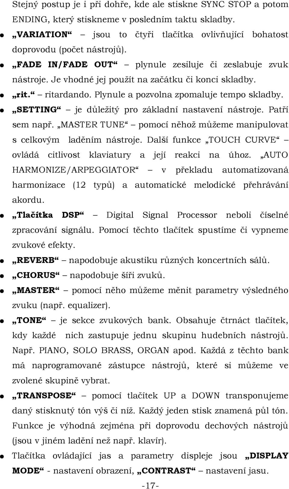 SETTING je důležitý pro základní nastavení nástroje. Patří sem např. MASTER TUNE pomocí něhož můžeme manipulovat s celkovým laděním nástroje.