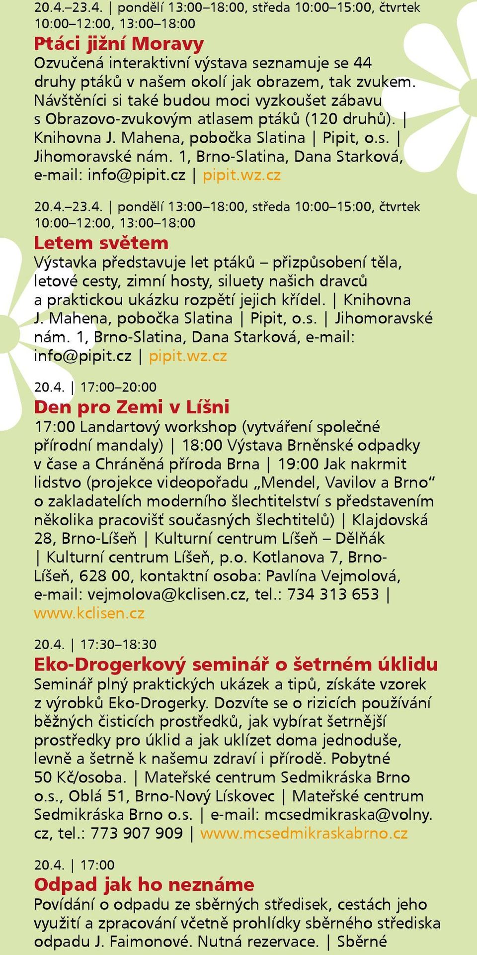 1, Brno Slatina, Dana Starková, e-mail: info@pipit.cz pipit.wz.cz 20.4.