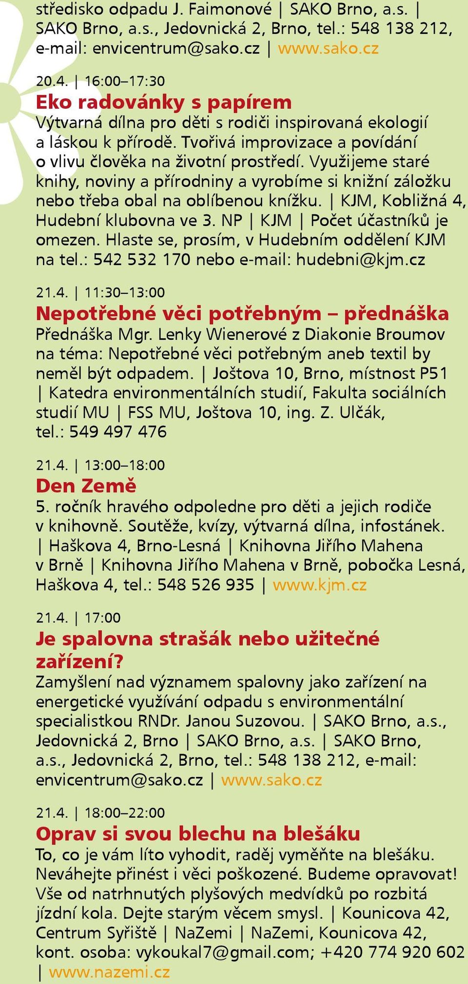 Tvořivá improvizace a povídání o vlivu člověka na životní prostředí. Využijeme staré knihy, noviny a přírodniny a vyrobíme si knižní záložku nebo třeba obal na oblíbenou knížku.