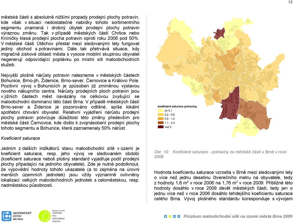 V městské části Útěchov přestal mezi sledovanými lety fungovat jediný obchod s potravinami.