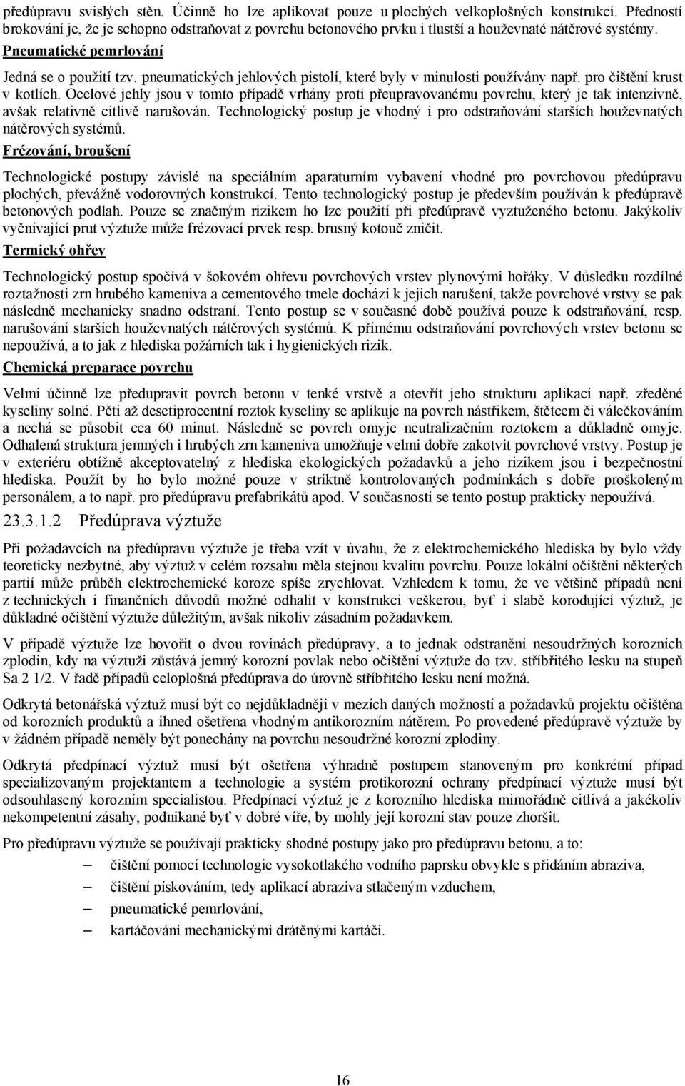 pneumatických jehlových pistolí, které byly v minulosti používány např. pro čištění krust v kotlích.