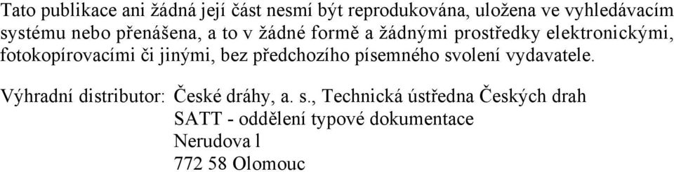 jinými, bez předchozího písemného svolení vydavatele. Výhradní distributor: České dráhy, a.