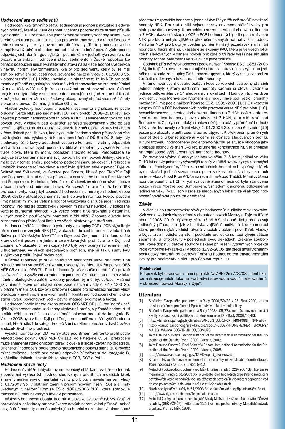 Tento proces je velice komplikovaný také s ohledem na nutnost zohlednění pozaďových hodnot odpovídajících daným geologickým podmínkám v jednotlivých zemích.